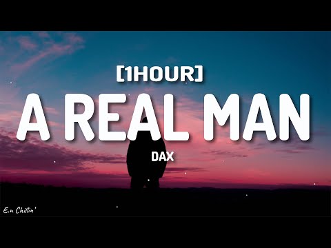 Dax - A Real Man (Lyrics) [1HOUR]