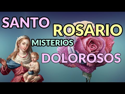 SANTO ROSARIO MISTERIOS DOLOROSOS, MADRE SANTA RUEGA POR NOSOTROS
