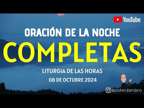 COMPLETAS DE HOY, MARTES 8 DE OCTUBRE 2024. ORACIÓN DE LA NOCHE