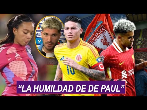 LA HUMILDAD de DE PAUL | JAMES DESATA LOCURA | LUIS DIAZ BIENVENIDA LIVERPOOL