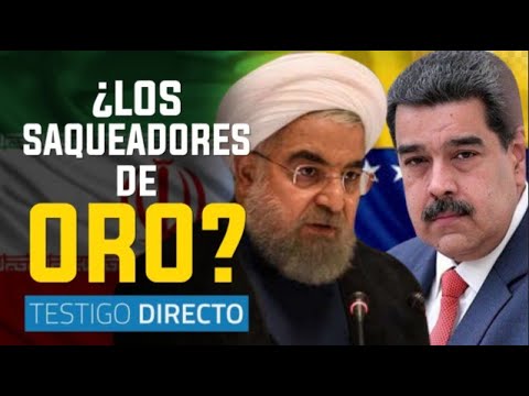 Mandatarios de Venezuela e Irán: ¿saqueadores de oro - Testigo Directo