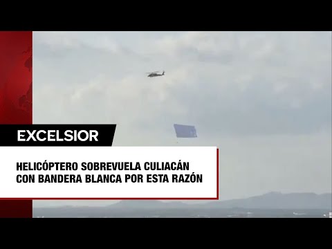 Helico?ptero sobrevuela Culiaca?n con bandera blanca por esta razo?n