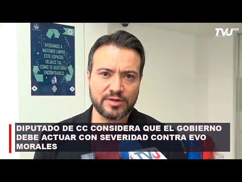 SEGUN DIPUTADO DE CC EL GOBIERNO DEBE ACTUAR CON SEVERIDAD CONTRA EVO MORALES