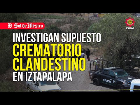 Fiscalía de CDMX investigan supuesto crematorio clandestino en Iztapalapa