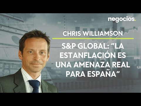Chris Williamson I S&P Global: La estanflación es una amenaza real para España