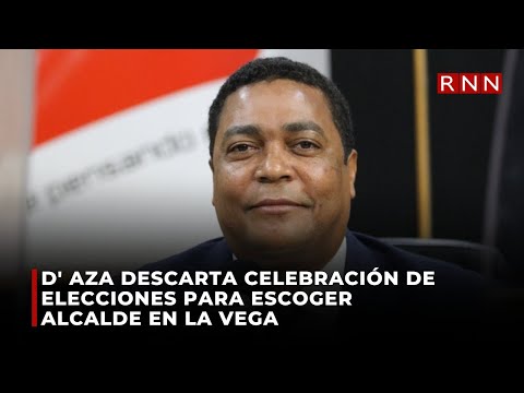 D' Aza descarta celebración de elecciones para escoger alcalde en La Vega