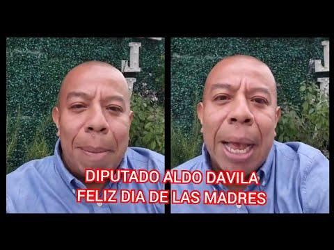DIPUTADO ALDO DAVILA FELIZ DIA DE LAS MADRES