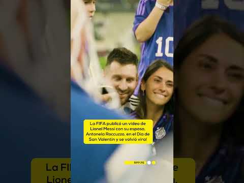 La FIFA publicó un video de Lionel Messi con Antonela Roccuzzo por San Valentín y se volvió viral
