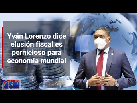 Yván Lorenzo dice elusión fiscal es pernicioso para economía mundial