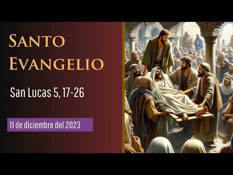 Evangelio del 11 de diciembre del 2023 según san Lucas 5, 17-26