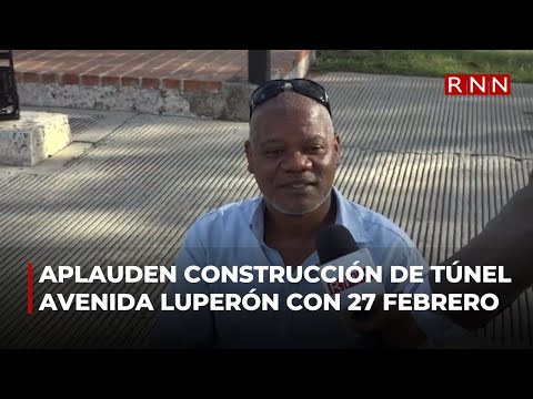 Aplauden construcción de túnel avenida Luperón con 27 de Febrero