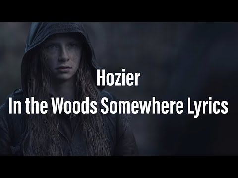 Hozier - In the Woods Somewhere Lyrics | Dark ♥️