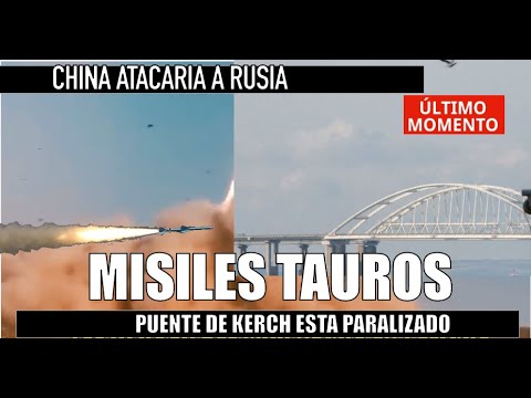 ULTIMA HORA! MISIL TAURO A DESTRUIR PUENTE DE KERCH CHINA ATACARIA A RUSIA
