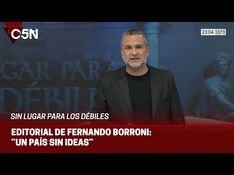EDITORIAL de FERNANDO BORRONI en SIN LUGAR PARA LOS DÉBILES: ¨UN PAÍS SIN IDEAS¨