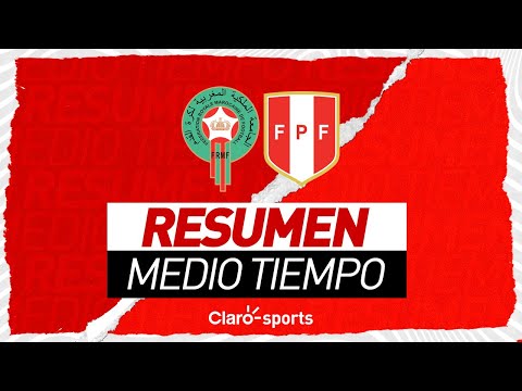 Resumen Medio Tiempo | Marruecos (0-0) Perú | Partido Amistoso