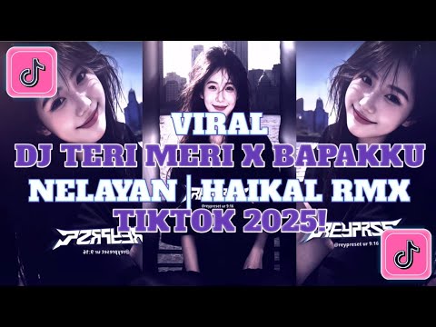 DJ TERI MERI X BAPAKKU NELAYAN | HAIKAL RMX VIRAL TIKTOK