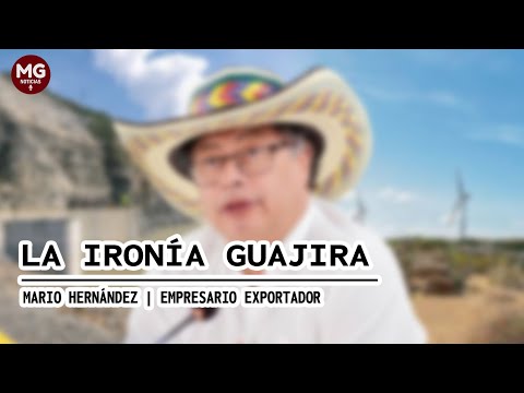 LA IRONÍA GUAJIRA  Columna Mario Hernández