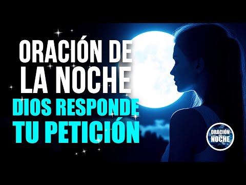 ORACIÓN DE LA NOCHE - CÓMO HACER UNA PETICIÓN QUE DIOS RESPONDA.