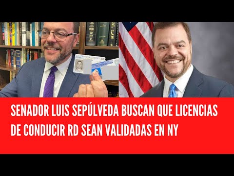 SENADOR LUIS SEPÚLVEDA BUSCAN QUE LICENCIAS DE CONDUCIR RD SEAN VALIDADAS EN NY