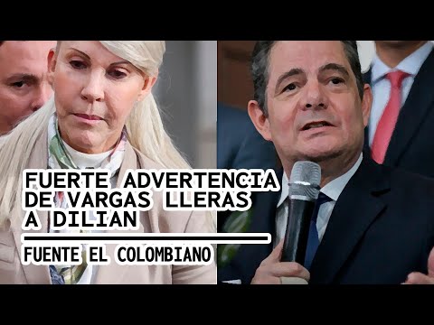 ? FUERTE ADVERTENCIA DE VARGAS LLERAS A DILIAN