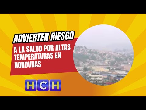 Advierten riesgo a la salud por altas temperaturas en Honduras