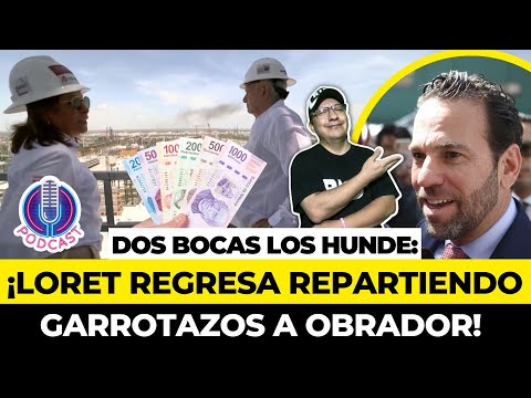 LORET REGRESA REPARTIENDO GARROTAZOS a AMLO: Dos Bocas, la fábrica de ricos: Bitácora de mentiras