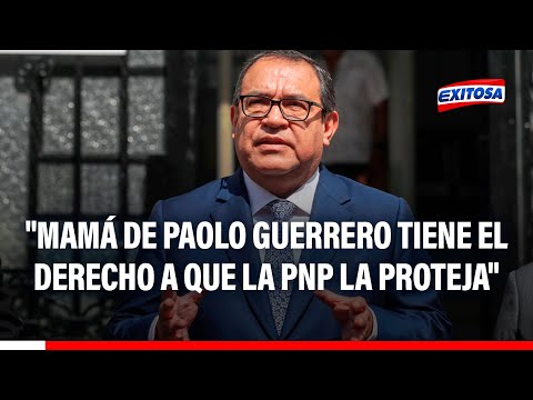 Otárola: Mamá de Paolo Guerrero y cualquiera tienen el derecho a que su Policía los proteja