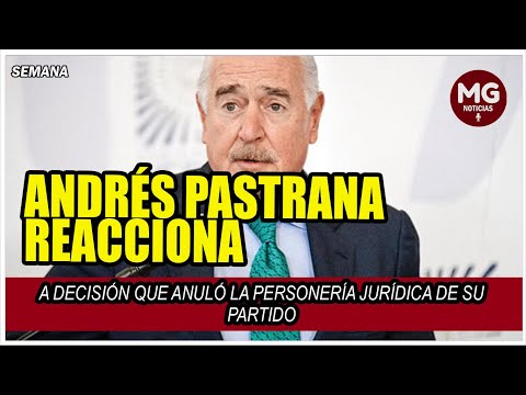 UNA HORA NEGRA PARA COLOMBIA  Andrés Pastrana reacciona a decisión del Consejo de Estado