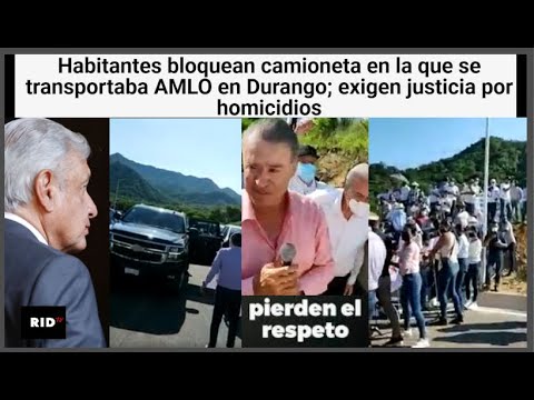 OBRADOR DEL RESPETO AL REPUDIO Habitantes bloquean camioneta de AMLO en Durango