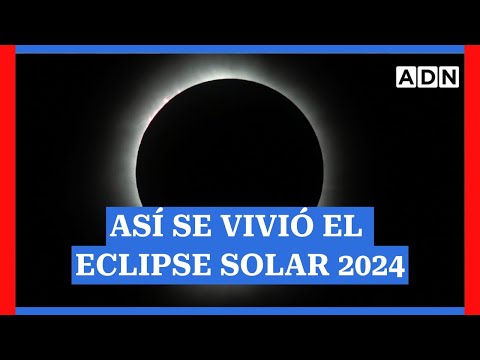 Así se vivió el ECLIPSE SOLAR 2024