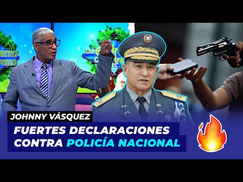 Johnny Vásquez fuertes declaraciones contra Policía Nacional