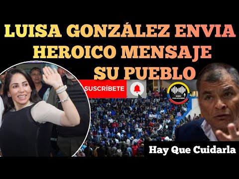 LUISA GONZÁLEZ ENVIA UN HERÓICO MENSAJE A SU PUEBLO VAMOS POR ESA VICTORIA NOTICIAS RFE TV