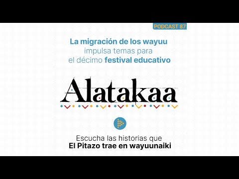 Alatakaa 87 | La migración de los wayuu impulsa temas para el décimo festival educativo