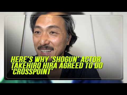 Here's why 'Shogun' actor Takehiro Hira agreed to do 'Crosspoint'