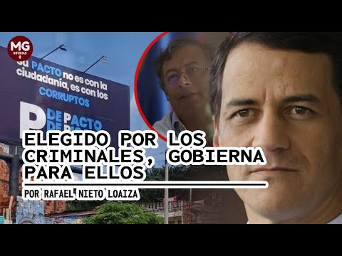 ELEGIDO POR LOS CRIMINALES, GOBIERNA PARA ELLOS  Por Rafael Nieto Loaiza