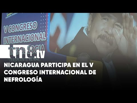 Realizan en Nicaragua el V Congreso Internacional de Nefrología