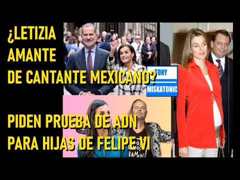 PIDEN PRUEBA DE ADN PARA HIJAS DE LETIZIA ORTIZ. REINA FUE AMANTE DE CANTANTE MEXICANO FHER.