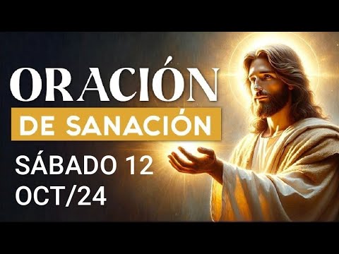 ORACIÓN DE SANACIÓN.  SÁBADO 12 DE OCTUBRE DE 2024.