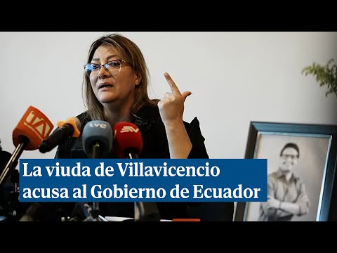 La esposa de Villavicencio acusa al Estado ecuatoriano y al correísmo del magnicidio