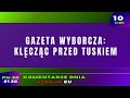 Komentarze dnia Strajku Gazeta Wyborcza kl?cz?c przed Tuskiem