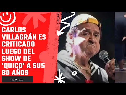 Carlos Villagrán es criticado luego del show de 'Quico' a sus 80 años