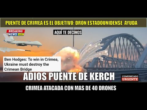 Kiev en ataque masivo a Crimea Dron estadounidense ayuda en la destruccion del Puente de Kerch