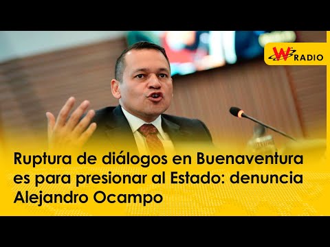 Ruptura de diálogos en Buenaventura es para presionar al Estado: denuncia Alejandro Ocampo