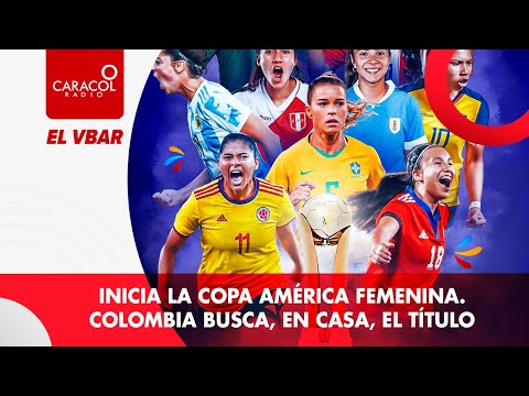 EL VBAR - Inicia la Copa América Femenina. Colombia busca, en casa, el título
