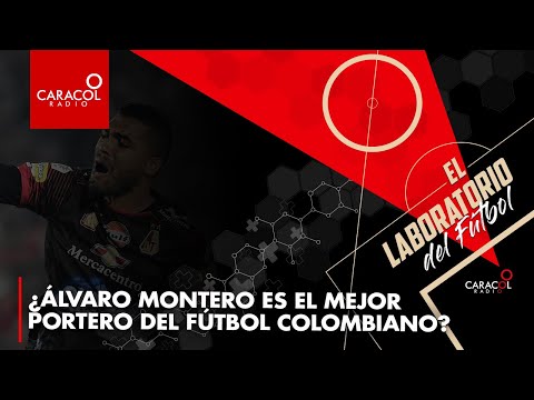 ¿Álvaro Montero es el mejor portero del fútbol colombiano