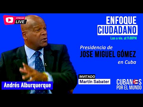 #EnVivo | #EnfoqueCiudadano con Andrés Alburquerque: Presidencia de Jose Miguel Gómez en Cuba