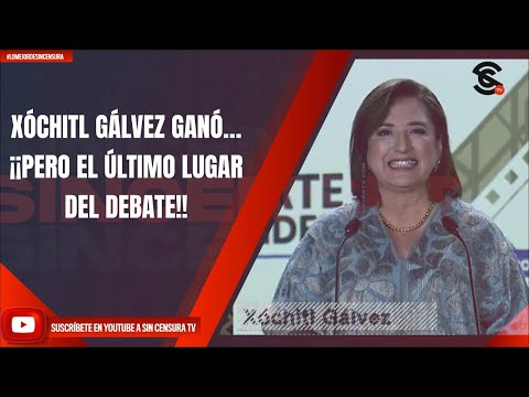 XÓCHITL GÁLVEZ GANÓ… ¡¡PERO EL ÚLTIMO LUGAR DEL DEBATE!!