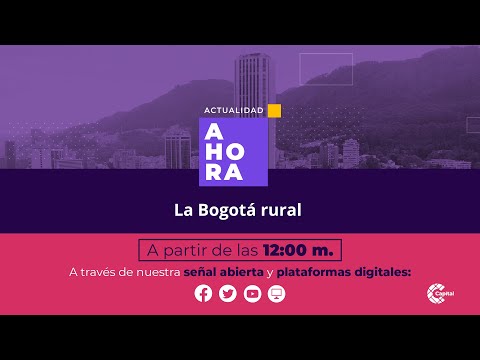 La Bogotá rural  | AHORA | ?EN VIVO