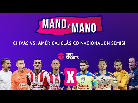 CHIVAS VS. AMÉRICA: ¡CLÁSICO NACIONAL EN SEMIFINALES DE LA LIGA MX! | MANO A MANO