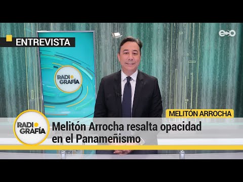 Melitón Arrocha denuncia falta de transparencia en el Panameñismo | RadioGrafía